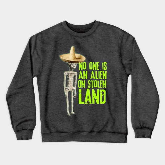 No Alien On Stolen Land Crewneck Sweatshirt by chilangopride